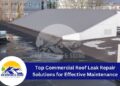 Top Commercial Roof Leak Repair Solutions for Effective Maintenance